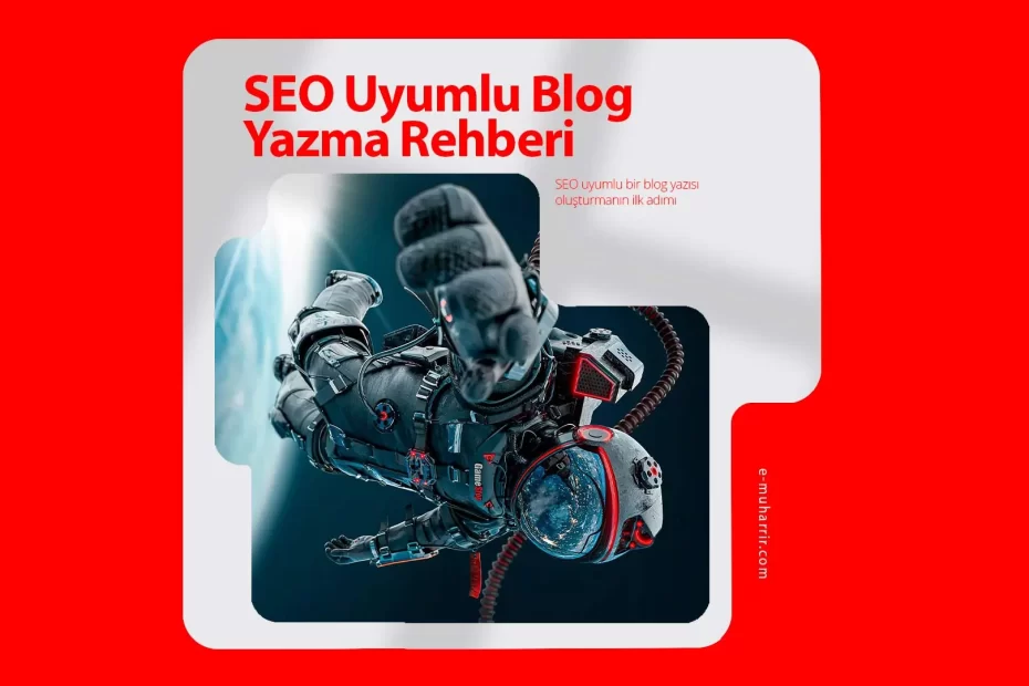 SEO Uyumlu Blog Yazma Rehberi