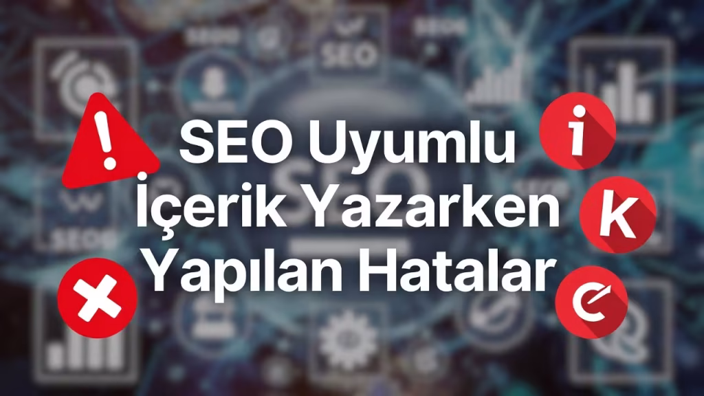 SEO Uyumlu İçerik Yazarken Yapılan Hatalar başlığını gösteren, SEO simgeleri ve uyarı işaretleri ile içerik optimizasyonunda yapılan yaygın hataları temsil eden görsel.